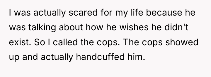 I was actually scared for my life because he was...