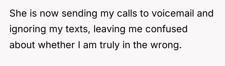 She is now sending my calls to voicemail and ignoring...