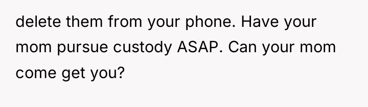 delete them from your phone. Have your mom pursue custody...