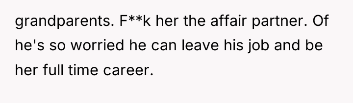 grandparents. F**k her the affair partner. Of he's so worried...