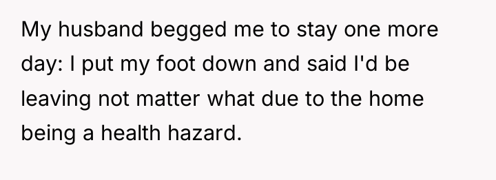 My husband begged me to stay one more day: I...