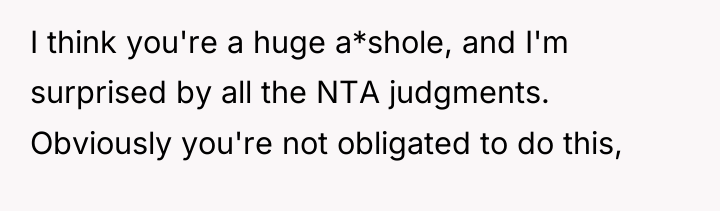 I think you're a huge a*shole, and I'm surprised by...