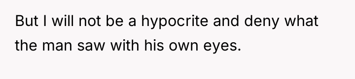 But I will not be a hypocrite and deny what...