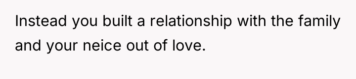 Instead you built a relationship with the family and your...
