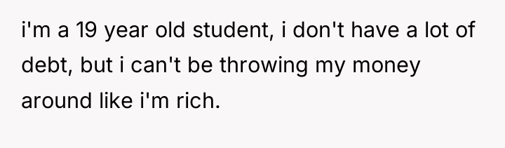 i'm a 19 year old student, i don't have a...