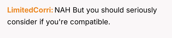 LimitedCorri NAH But you should seriously consider if you're compatible.