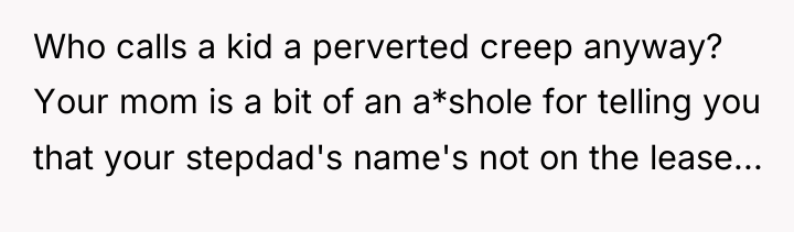 Who calls a kid a perverted creep anyway? Your mom...