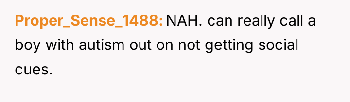 Proper_Sense_1488 NAH. can really call a boy with autism out...