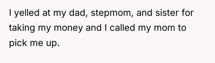 I yelled at my dad, stepmom, and sister for taking...
