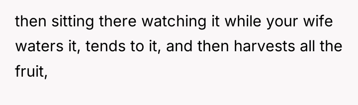 then sitting there watching it while your wife waters it,...
