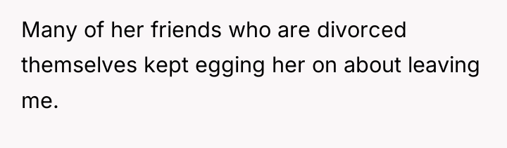 Many of her friends who are divorced themselves kept egging...