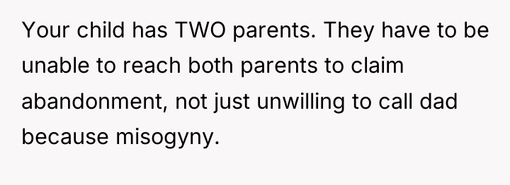 Your child has TWO parents. They have to be unable...