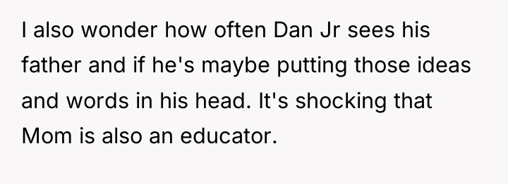 I also wonder how often Dan Jr sees his father...
