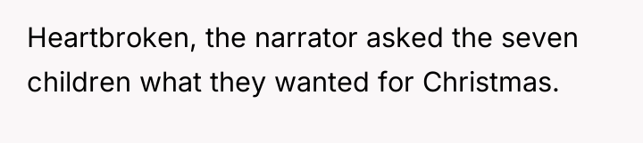 Heartbroken, the narrator asked the seven children what they wanted...