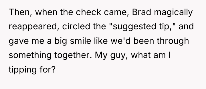 Then, when the check came, Brad magically reappeared, circled the...