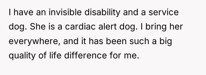 I have an invisible disability and a service dog. She...