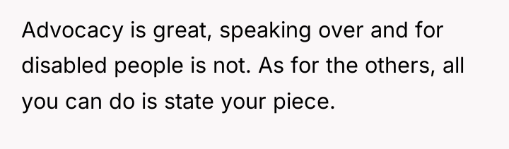 Advocacy is great, speaking over and for disabled people is...