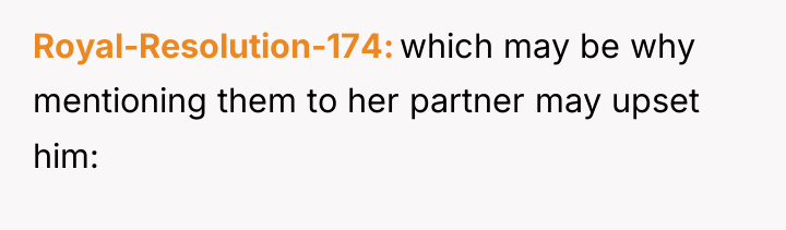 Royal-Resolution-174 which may be why mentioning them to her partner...