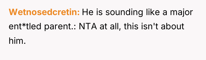 Wetnosedcretin He is sounding like a major ent*tled parent.: NTA...