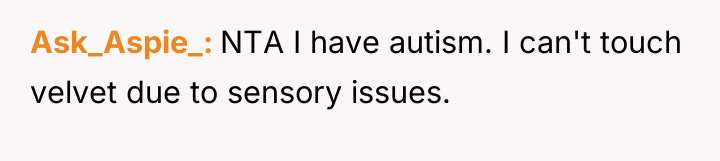 Ask_Aspie_ NTA I have autism. I can't touch velvet due...