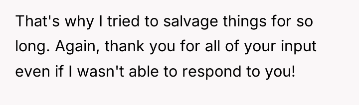 That's why I tried to salvage things for so long....