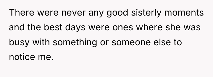 There were never any good sisterly moments and the best...
