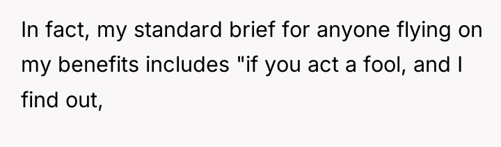 In fact, my standard brief for anyone flying on my...
