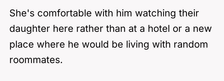 She's comfortable with him watching their daughter here rather than...