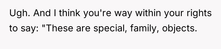 Ugh. And I think you're way within your rights to...