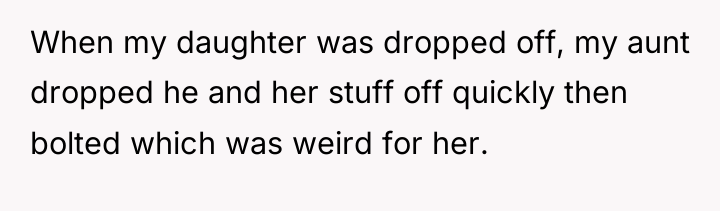 When my daughter was dropped off, my aunt dropped he...