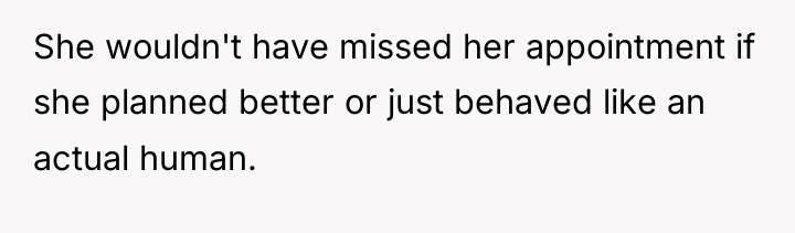 She wouldn't have missed her appointment if she planned better...