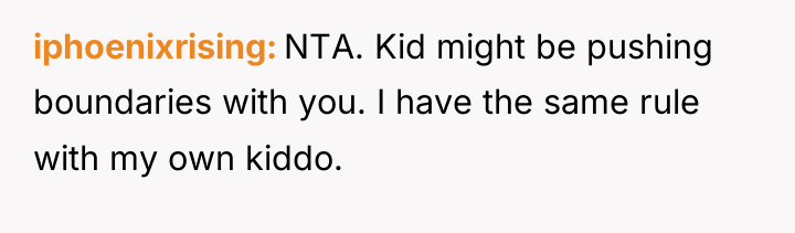 iphoenixrising NTA. Kid might be pushing boundaries with you. I...