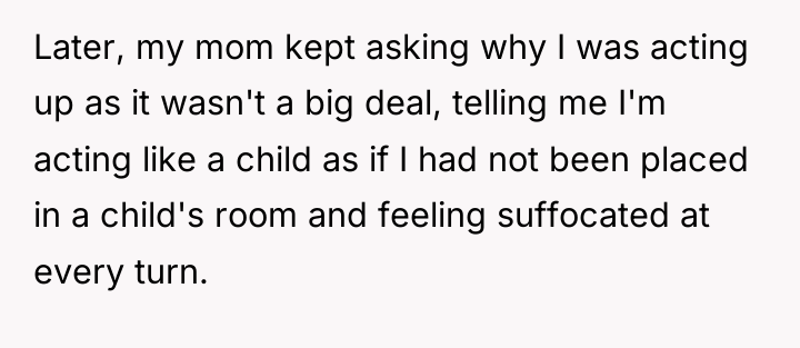 Later, my mom kept asking why I was acting up...