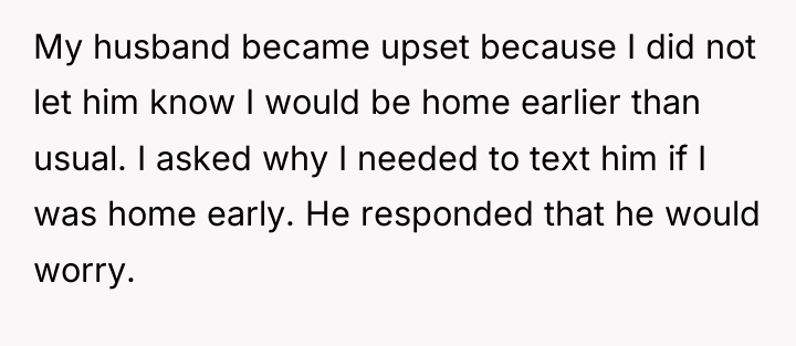 My husband became upset because I did not let him...