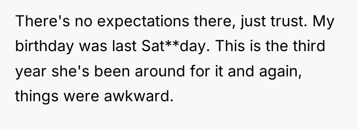 There's no expectations there, just trust. My birthday was last...