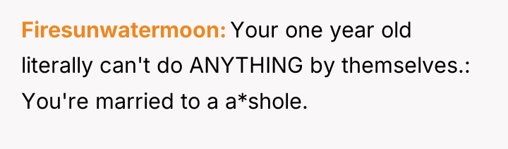 Firesunwatermoon Your one year old literally can't do ANYTHING by...