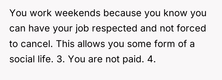 You work weekends because you know you can have your...