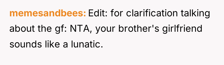 memesandbees Edit: for clarification talking about the gf: NTA, your...