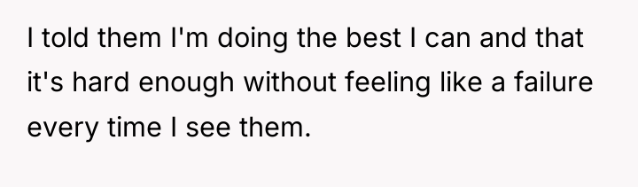 I told them I'm doing the best I can and...