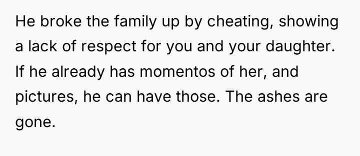 He broke the family up by cheating, showing a lack...