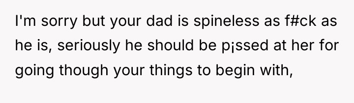I'm sorry but your dad is spineless as f#ck as...