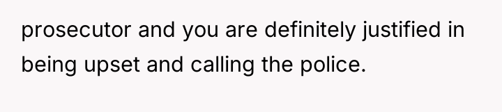 prosecutor and you are definitely justified in being upset and...