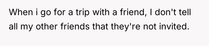 When i go for a trip with a friend, I...