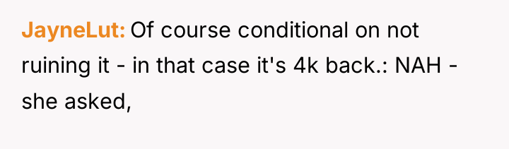 JayneLut Of course conditional on not ruining it - in...