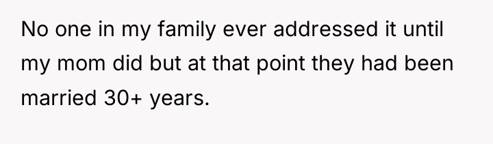 No one in my family ever addressed it until my...