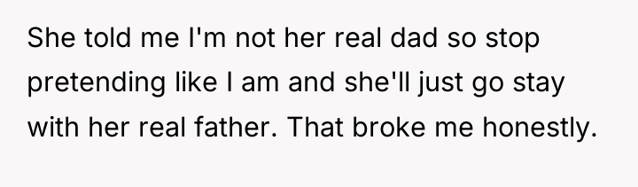 She told me I'm not her real dad so stop...