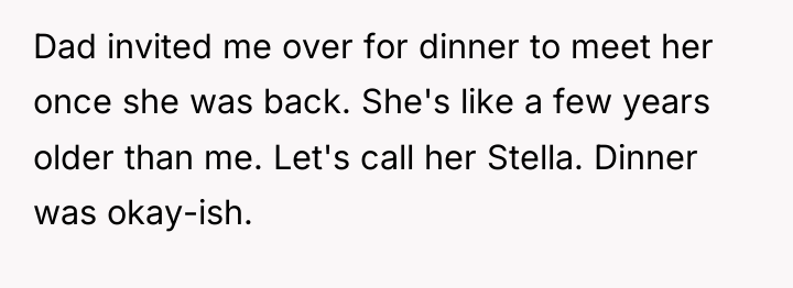 Dad invited me over for dinner to meet her once...