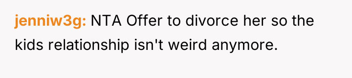jenniw3g NTA Offer to divorce her so the kids relationship...