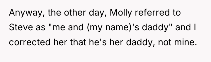 Anyway, the other day, Molly referred to Steve as "me...
