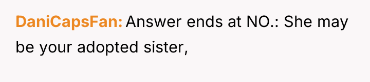DaniCapsFan Answer ends at NO.: She may be your adopted...